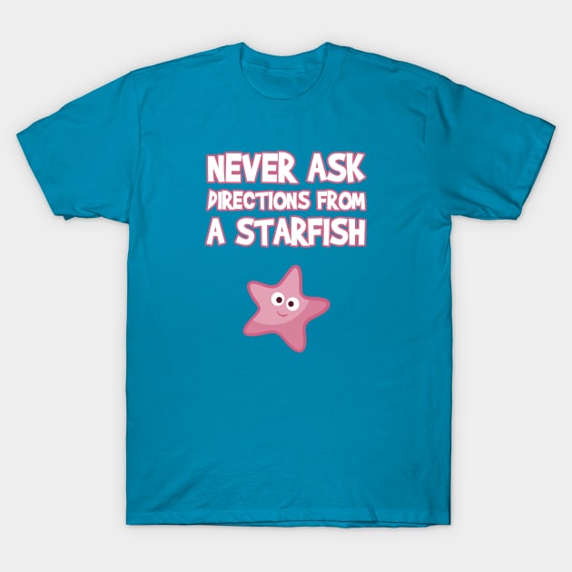 Never Ask Directions From A Starfish T-Shirt by FlashMac